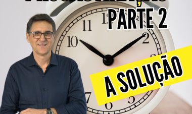 PROCASTINAÇÃO PARTE 2 - A SOLUÇÃO!