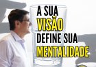 QUAL É A SUA MENTALIDADE, ESCASSEZ  OU DE CRESCIMENTO!