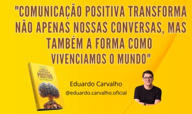 COMUNICAÇÃO POSITIVA - O PODER DO CORPORTAMENTO POSITIVO